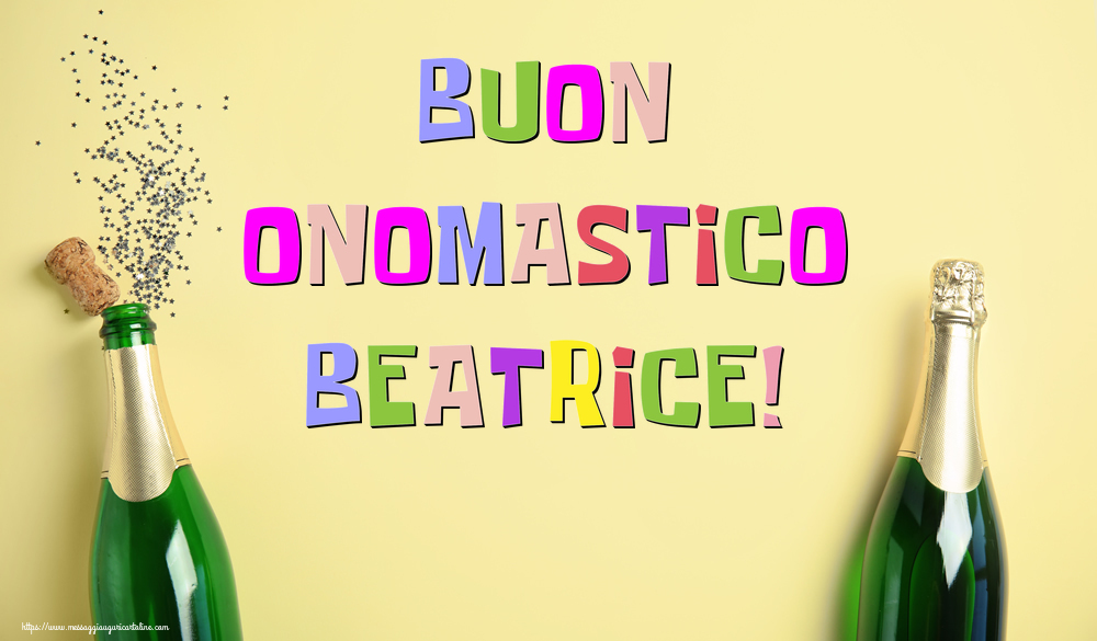 Buon Onomastico Beatrice! - Cartoline onomastico con champagne