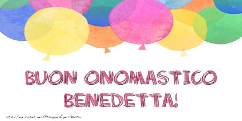 Buon Onomastico Benedetta! - Cartoline onomastico con palloncini