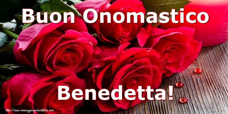 Buon Onomastico Benedetta! - Cartoline onomastico con rose