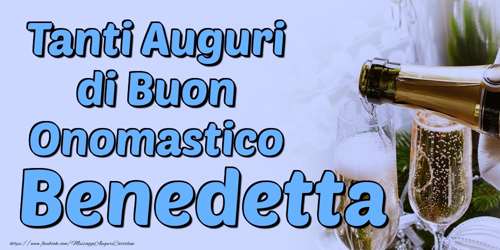 Tanti Auguri di Buon Onomastico Benedetta - Cartoline onomastico con champagne