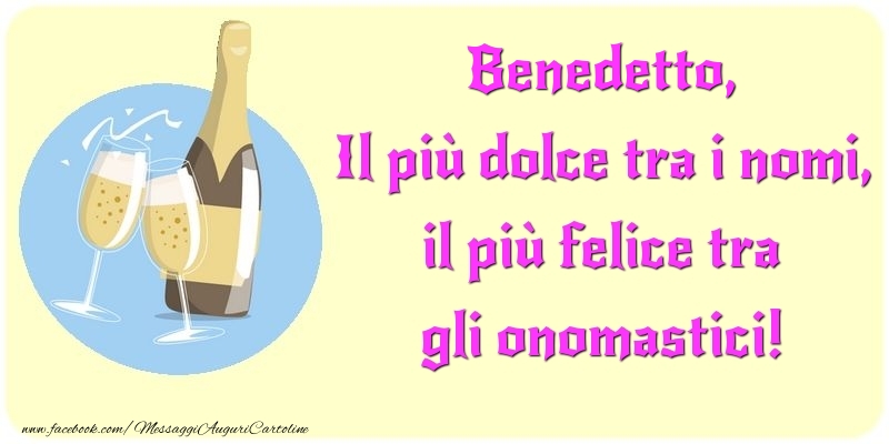 Il più dolce tra i nomi, il più felice tra gli onomastici! Benedetto - Cartoline onomastico con champagne