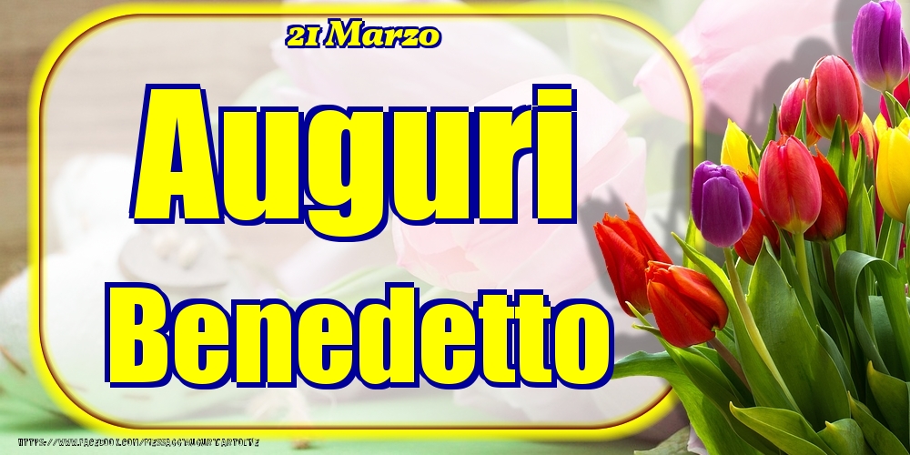 21 Marzo - Auguri Benedetto! - Cartoline onomastico