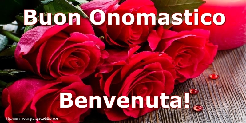 Buon Onomastico Benvenuta! - Cartoline onomastico con rose