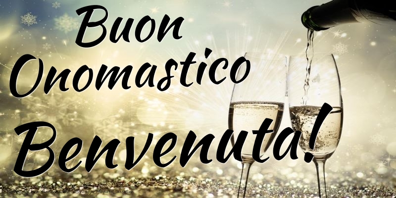 Buon Onomastico Benvenuta - Cartoline onomastico con champagne