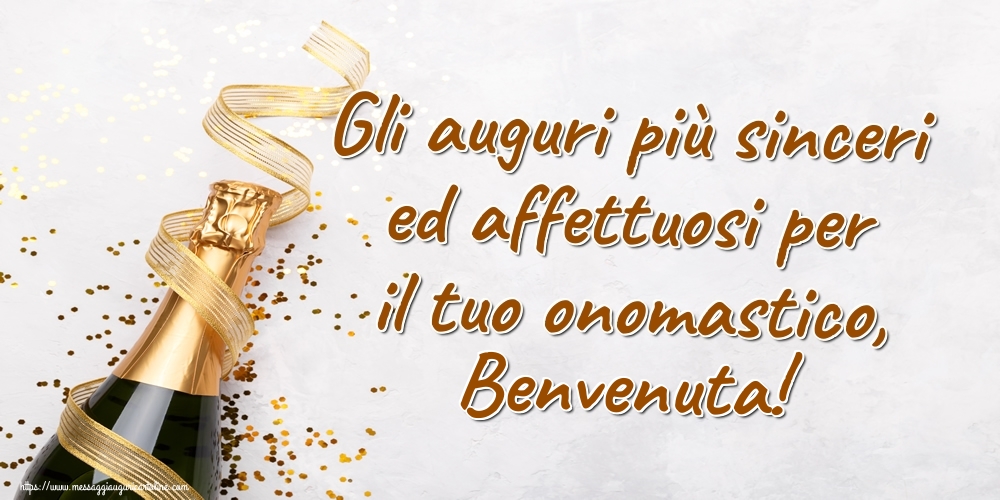 Gli auguri più sinceri ed affettuosi per il tuo onomastico, Benvenuta! - Cartoline onomastico con champagne