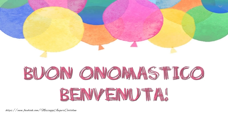 Buon Onomastico Benvenuta! - Cartoline onomastico con palloncini