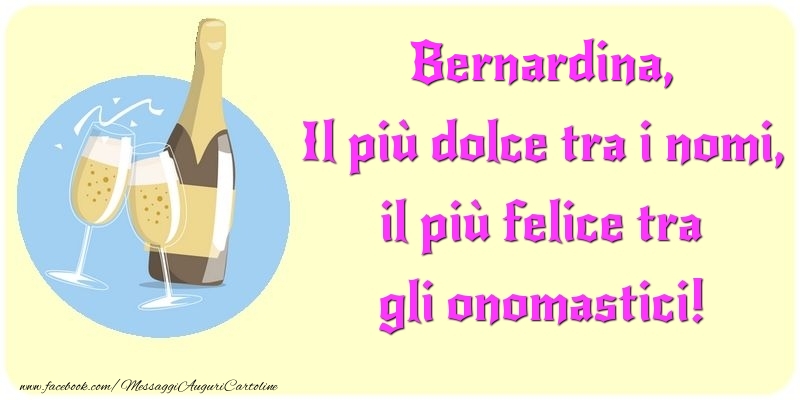 Il più dolce tra i nomi, il più felice tra gli onomastici! Bernardina - Cartoline onomastico con champagne
