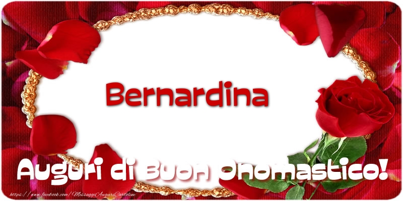 Bernardina Auguri di Buon Onomastico! - Cartoline onomastico con rose