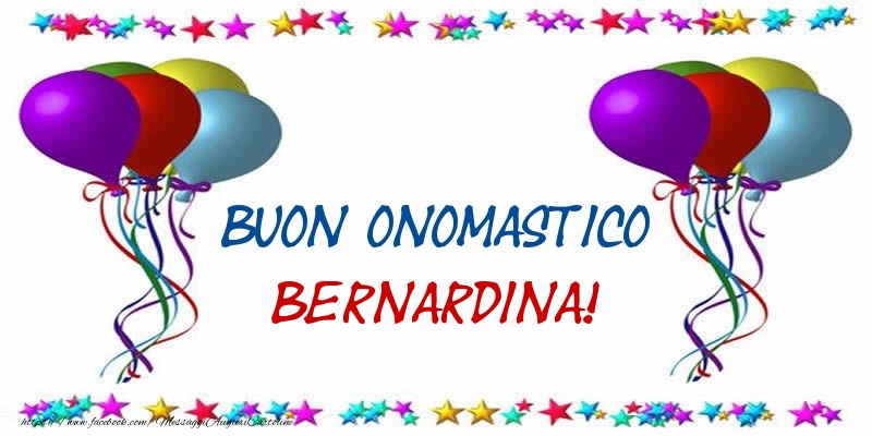 Buon Onomastico Bernardina! - Cartoline onomastico con palloncini