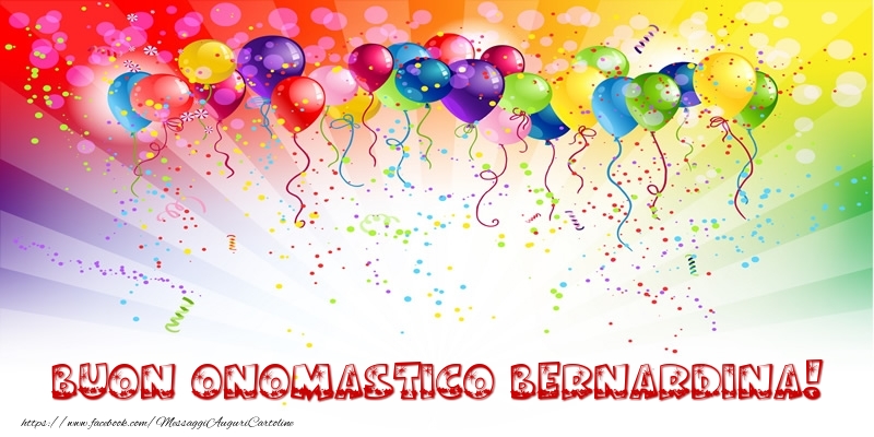 Buon Onomastico Bernardina! - Cartoline onomastico con palloncini