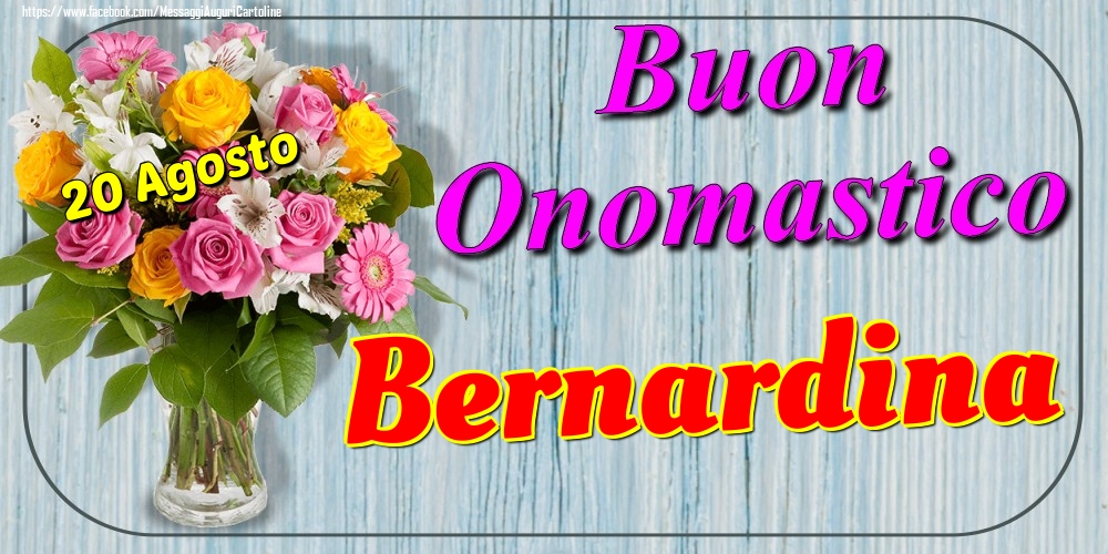20 Agosto - Buon Onomastico Bernardina! - Cartoline onomastico
