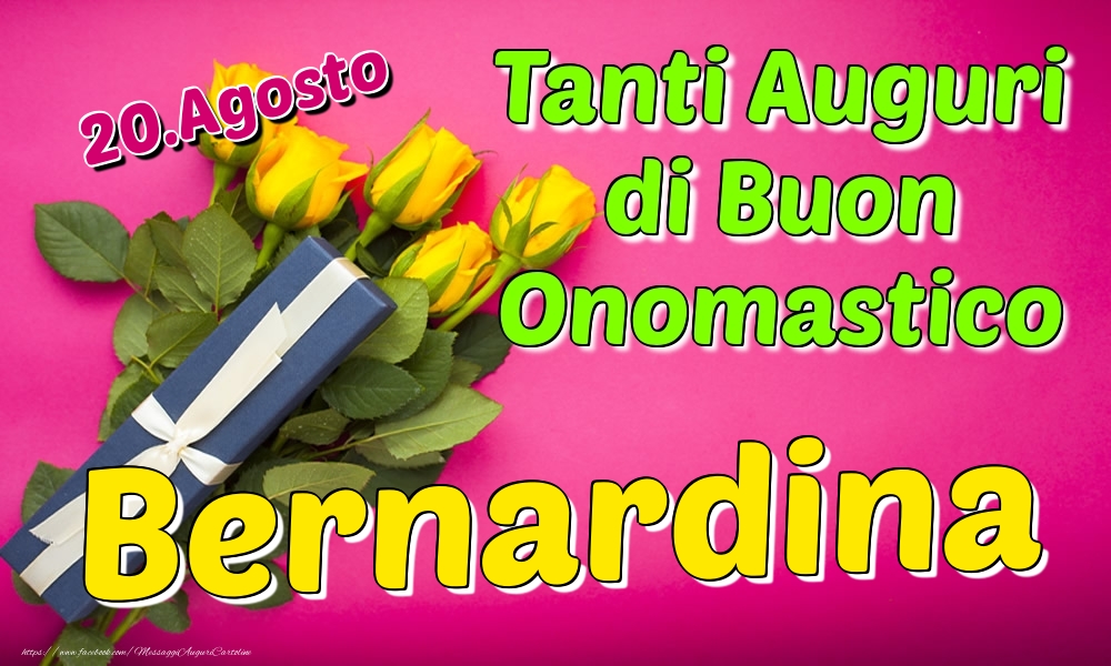  20.Agosto - Tanti Auguri di Buon Onomastico Bernardina - Cartoline onomastico