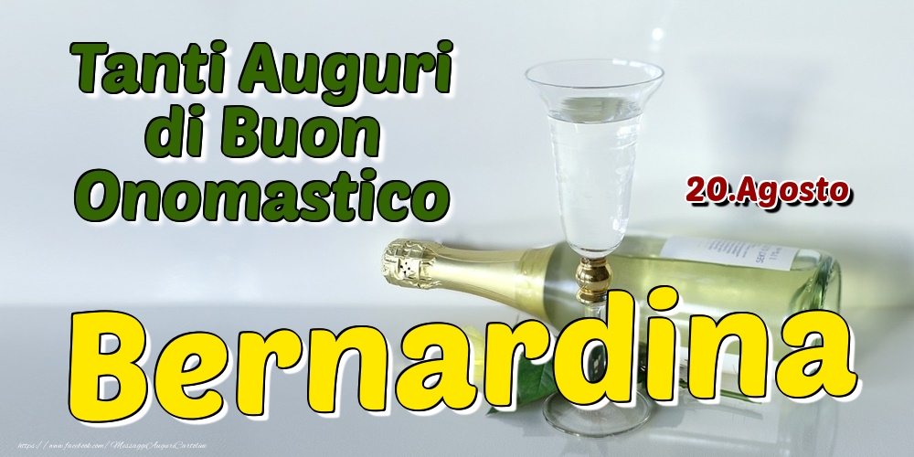 20.Agosto - Tanti Auguri di Buon Onomastico Bernardina - Cartoline onomastico