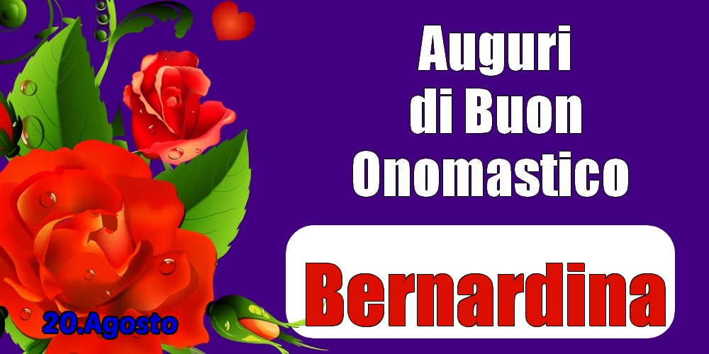 20.Agosto - Auguri di Buon Onomastico  Bernardina! - Cartoline onomastico