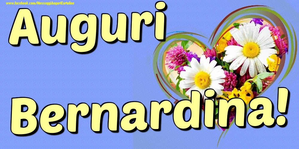 Auguri Bernardina - Cartoline onomastico con il cuore