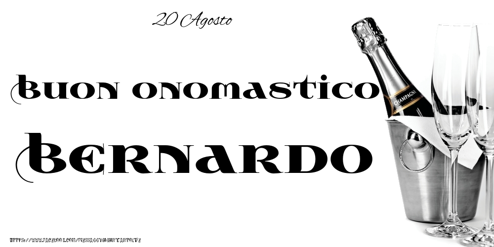 20 Agosto - Buon onomastico Bernardo! - Cartoline onomastico