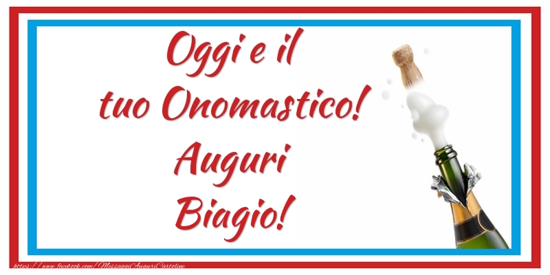 Oggi e il tuo Onomastico! Auguri Biagio! - Cartoline onomastico con champagne