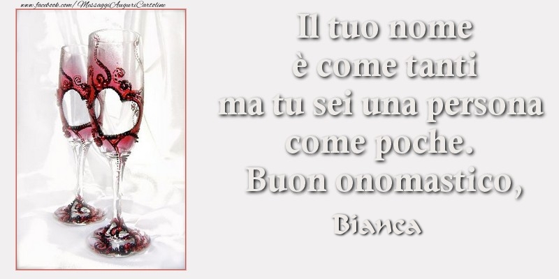 Il tuo nome è come tanti ma tu sei una persona come poche. Buon onomastico Bianca - Cartoline onomastico con champagne