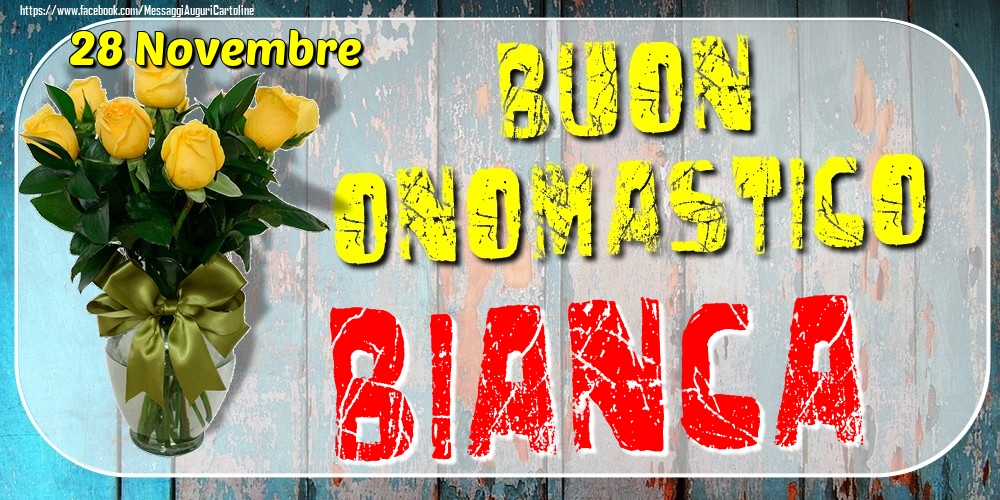28 Novembre - Buon Onomastico Bianca! - Cartoline onomastico