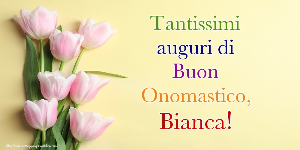 Tantissimi auguri di Buon Onomastico, Bianca! - Cartoline onomastico con mazzo di fiori