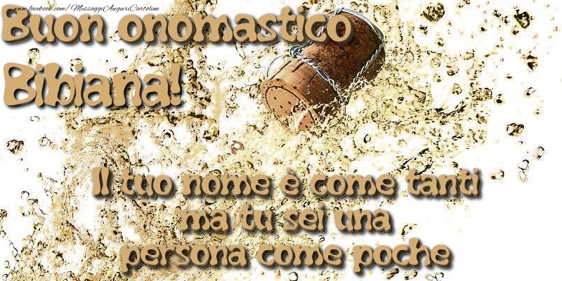 Il tuo nome è come tanti ma tu sei una persona come poche. Buon onomastico Bibiana - Cartoline onomastico con champagne