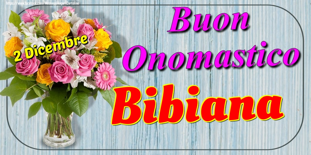 2 Dicembre - Buon Onomastico Bibiana! - Cartoline onomastico