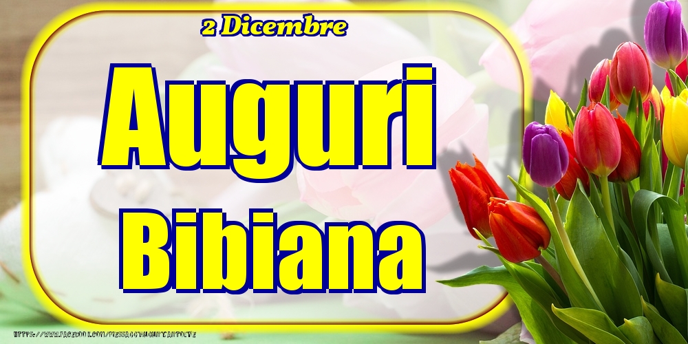2 Dicembre - Auguri Bibiana! - Cartoline onomastico