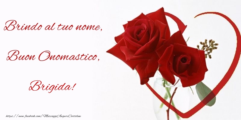 Brindo al tuo nome, Buon Onomastico, Brigida - Cartoline onomastico con rose