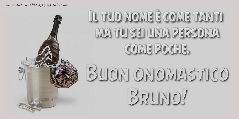 Il tuo nome è come tanti ma tu sei una persona come poche. Buon onomastico, Bruno - Cartoline onomastico con champagne