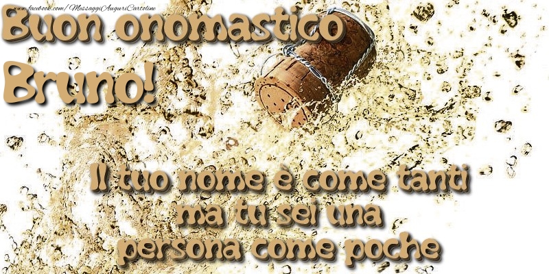 Il tuo nome è come tanti ma tu sei una persona come poche. Buon onomastico Bruno - Cartoline onomastico con champagne