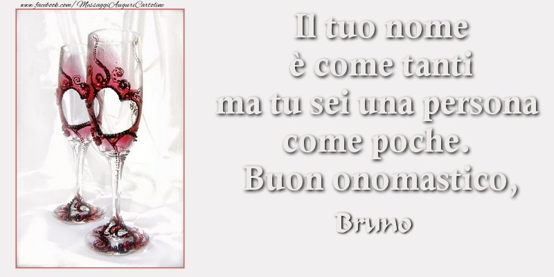 Il tuo nome è come tanti ma tu sei una persona come poche. Buon onomastico Bruno - Cartoline onomastico con champagne