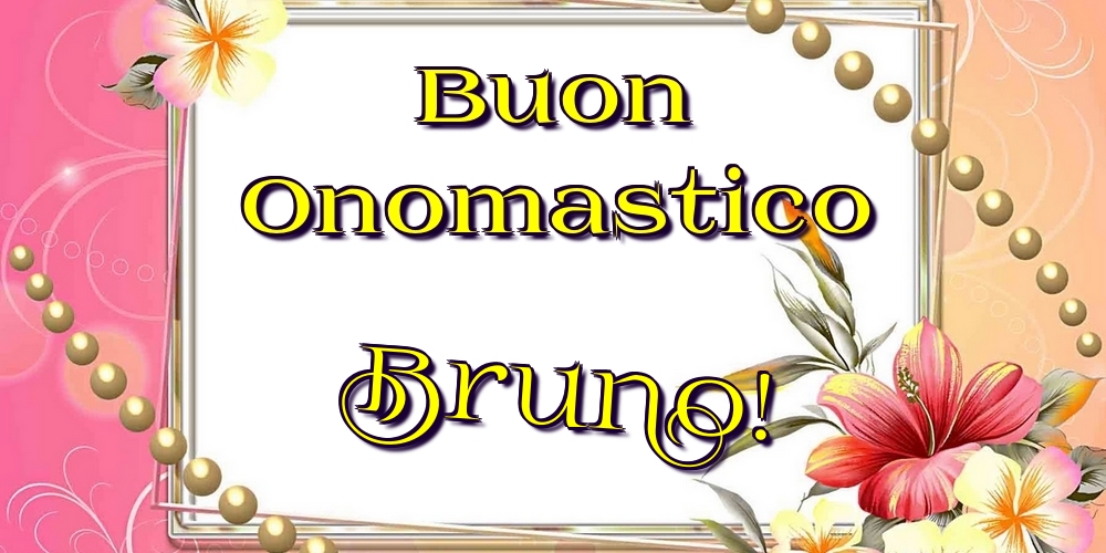 Buon Onomastico Bruno! - Cartoline onomastico con fiori
