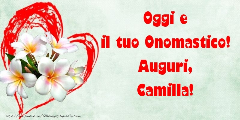 Oggi e il tuo Onomastico! Auguri, Camilla - Cartoline onomastico con fiori