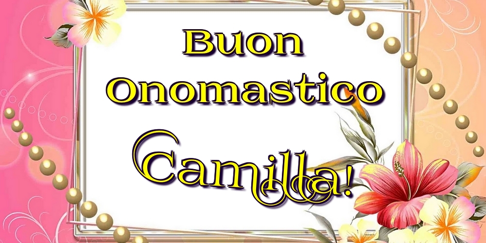 Buon Onomastico Camilla! - Cartoline onomastico con fiori