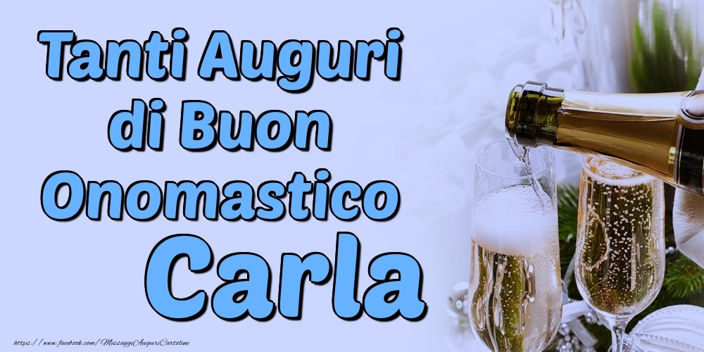 Tanti Auguri di Buon Onomastico Carla - Cartoline onomastico con champagne