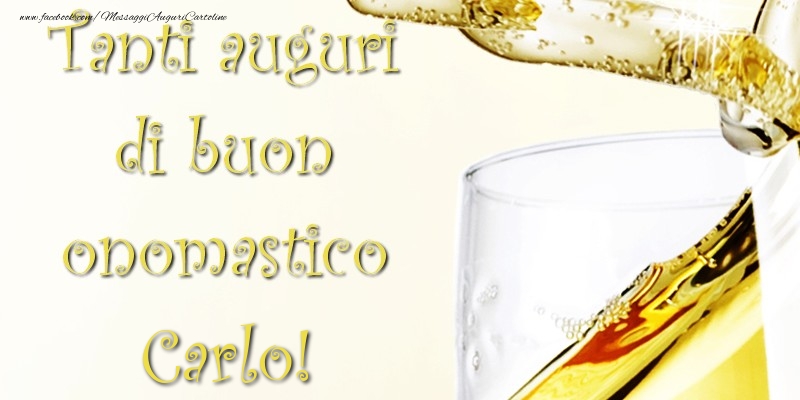 Tanti Auguri di Buon Onomastico Carlo - Cartoline onomastico con champagne