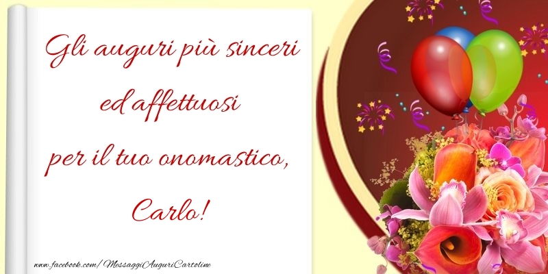 Gli auguri più sinceri ed affettuosi per il tuo onomastico, Carlo - Cartoline onomastico con palloncini