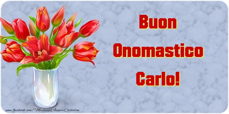 Buon Onomastico Carlo - Cartoline onomastico con mazzo di fiori