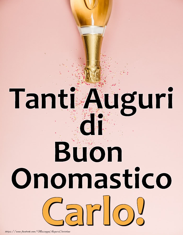 Tanti Auguri di Buon Onomastico Carlo! - Cartoline onomastico con champagne