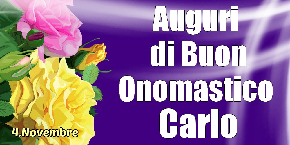 4.Novembre - La mulți ani de ziua onomastică Carlo! - Cartoline onomastico