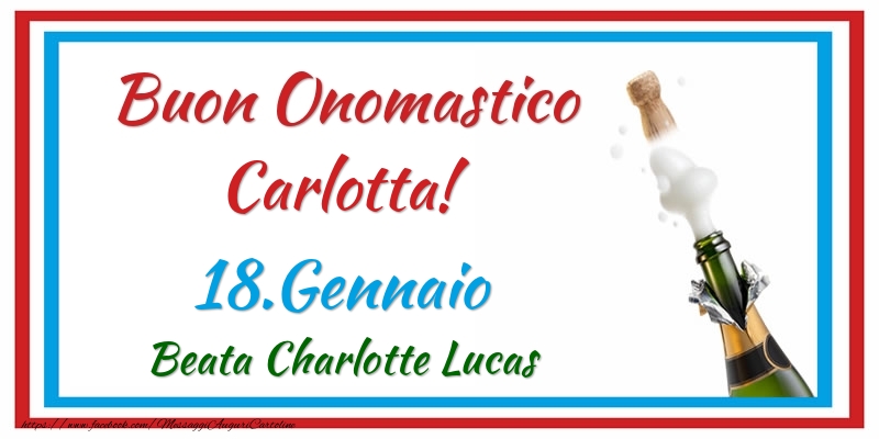 Buon Onomastico Carlotta! 18.Gennaio Beata Charlotte Lucas - Cartoline onomastico