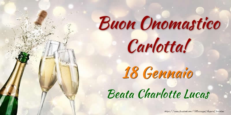 Buon Onomastico Carlotta! 18 Gennaio Beata Charlotte Lucas - Cartoline onomastico