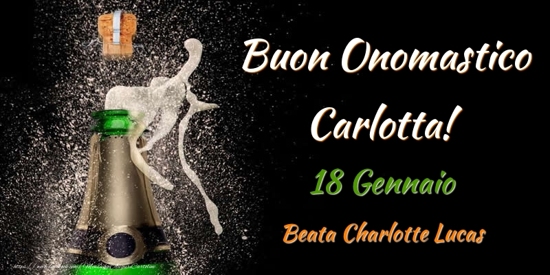 Buon Onomastico Carlotta! 18 Gennaio Beata Charlotte Lucas - Cartoline onomastico