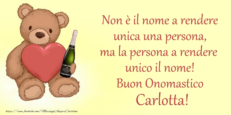 Non è il nome a rendere unica una persona, ma la persona a rendere  unico il nome! Buon Onomastico Carlotta! - Cartoline onomastico con animali