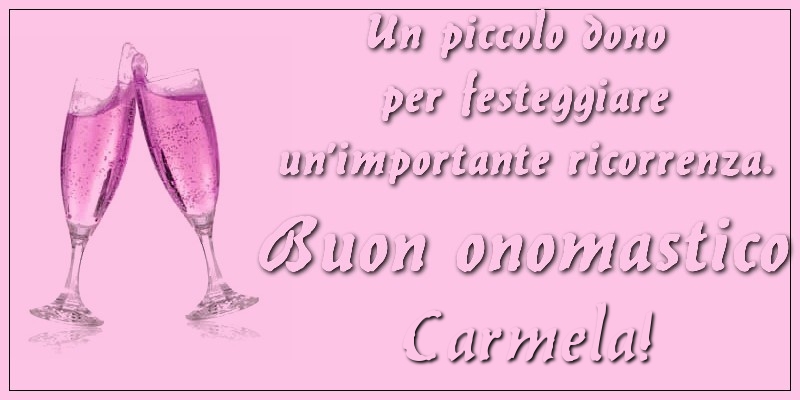 Un piccolo dono per festeggiare un’importante ricorrenza. Buon onomastico Carmela! - Cartoline onomastico con champagne