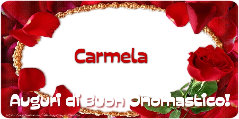 Carmela Auguri di Buon Onomastico! - Cartoline onomastico con rose