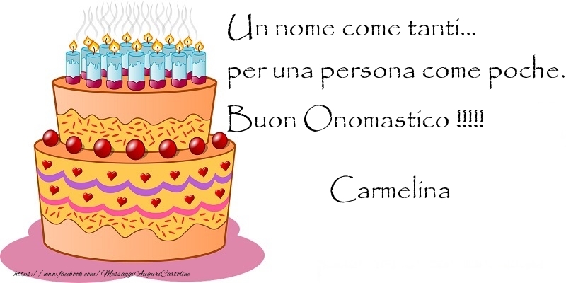 Un nome come tanti... per una persona come poche. Buon Onomastico !!!!! Carmelina - Cartoline onomastico con torta