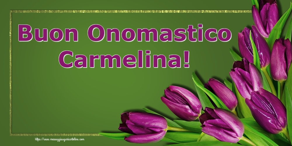 Buon Onomastico Carmelina! - Cartoline onomastico con fiori