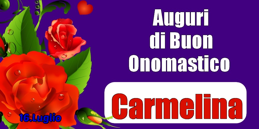 16.Luglio - Auguri di Buon Onomastico  Carmelina! - Cartoline onomastico