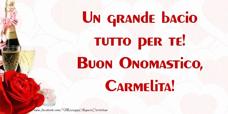 Un grande bacio tutto per te! Buon Onomastico, Carmelita - Cartoline onomastico con champagne